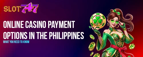 Online Casino Payment Options in the Philippines: What You Need to Know